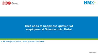1
HMX adds to happiness quotient of
employees at Scientechnic, Dubai
A.T.E. Enterprises Private Limited (Business Unit: HMX)
V2.2 Jul 2019
 