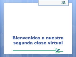 Bienvenidos a nuestra
segunda clase virtual