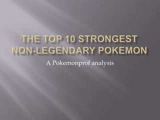 The Top 10 Strongest Non-Legendary Pokemon A Pokemonprof analysis 