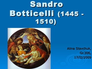 Sandro Botticelli   (1445 - 1510)   Alina Stavchuk, Gr.306, 17/II/2009 