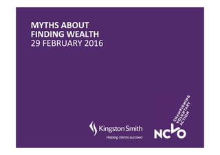 MYTHS ABOUT
FINDING WEALTH
29 FEBRUARY 2016
 