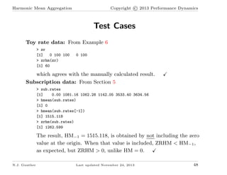 Copyright © 2013 Performance Dynamics

Harmonic Mean Aggregation

Test Cases
Toy rate data: From Example 6
> zr
[1]
0 100 ...