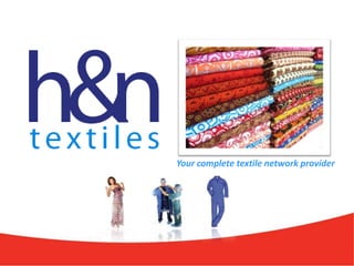 Your complete textile network provider
 