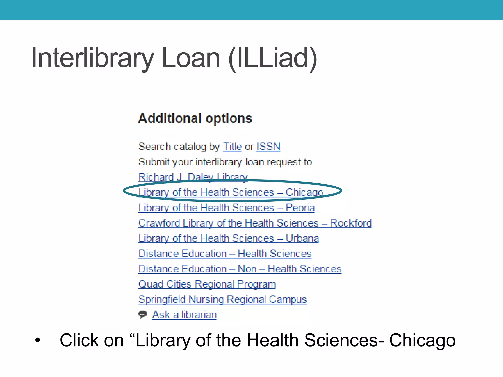 Interlibrary Loan (ILLiad)
• Click on “Library of the Health Sciences- Chicago
 