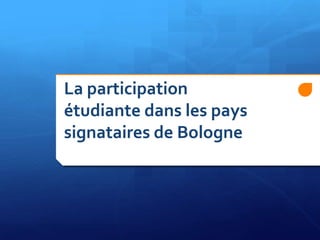 La participation
étudiante dans les pays
signataires de Bologne

 