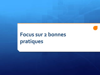 Focus sur 2 bonnes
pratiques

 