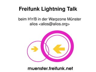Freifunk Lightning Talk beim H'n'B in der Warpzone Münster alios <alios@alios.org> 