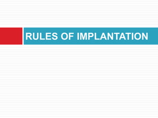 RULES OF IMPLANTATION
 