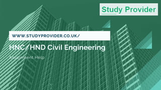 HNC/HND Civil Engineering
Assignment Help
WWW.STUDYPROVIDER.CO.UK/
 