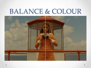 BALANCE & COLOUR
 