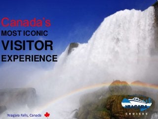 Canada’s
MOST ICONIC

VISITOR
EXPERIENCE

Niagara Falls, Canada

 