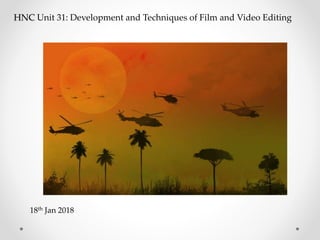 HNC Unit 31: Development and Techniques of Film and Video Editing
18th Jan 2018
 