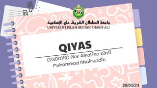 QIYAS
(23D0119) Nor Amalina binti
Muhammad Khairuddin
29/01/24
 