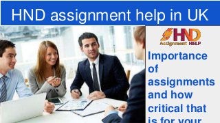 HND assignment help in UK
Importance
of
assignments
and how
critical that
 
