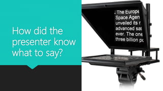 How did the
presenter know
what to say?
 