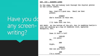Have you done
any screen-
writing?
 