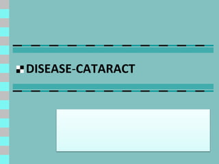 DISEASE-CATARACT
 