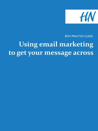 BEST-PRACTICE GUIDE:


    Using email marketing
to get your message across
 