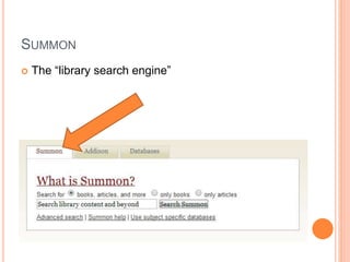 SUMMON
 The “library search engine”
 