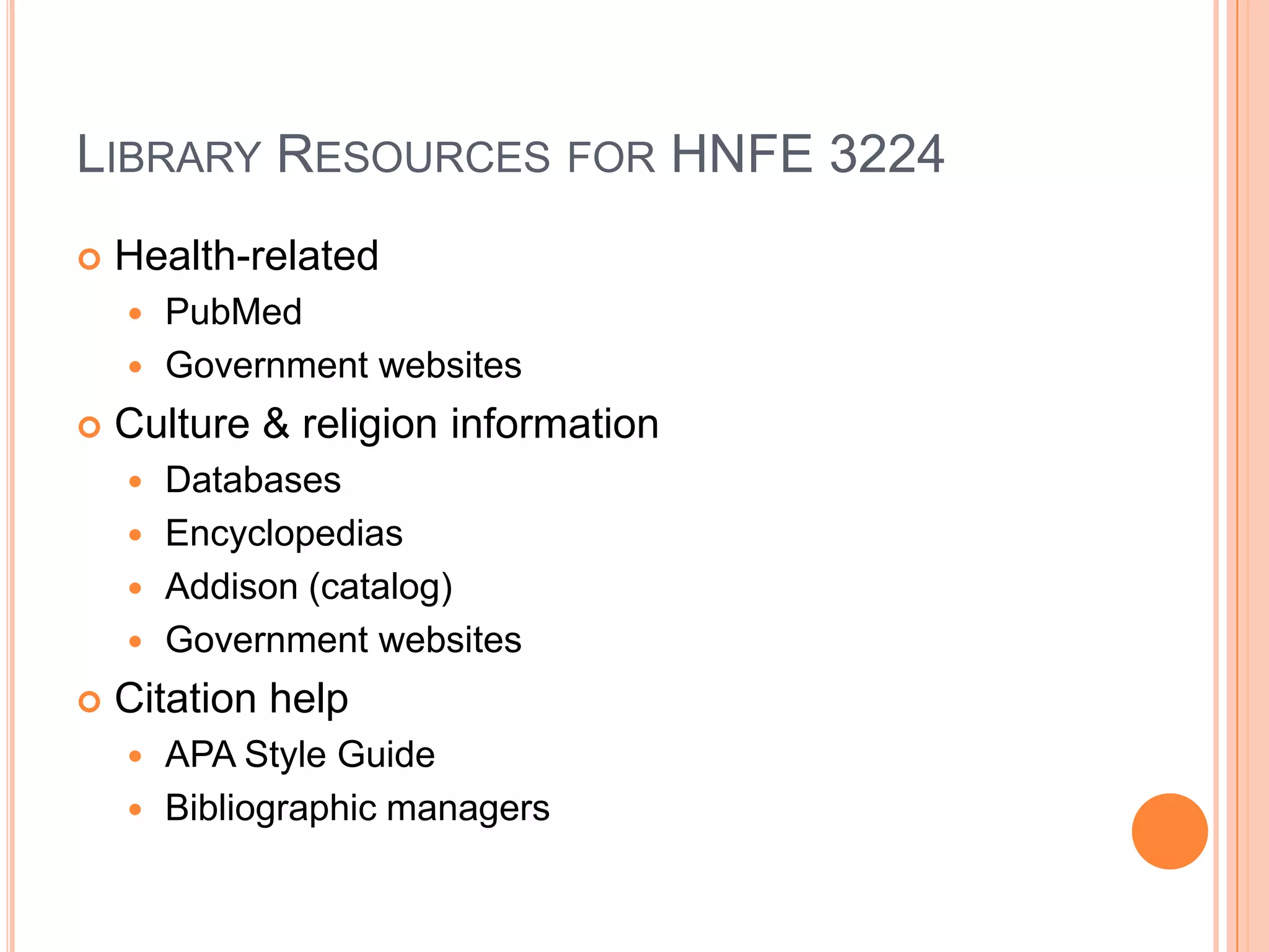 Library Resources for HNFE 3224Health-relatedPubMedGovernment websitesCulture & religion informationDatabasesEncyclopediasAddison (catalog)Government websitesCitation helpAPA Style GuideBibliographic managers