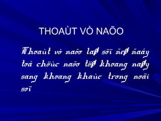 THOAÙT VÒ NAÕO
Thoaùt vò naõo laø söï ñeø ñaåy
toå chöùc naõo töø khoang naøy
sang khoang khaùc trong noäi
soï
 