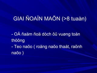 - OÅ ñaäm ñoä dòch ôû vuøng toån
thöông
- Teo naõo ( roäng naõo thaát, raõnh
naõo )
GIAI ÑOAÏN MAÕN (>8 tuaàn)
 