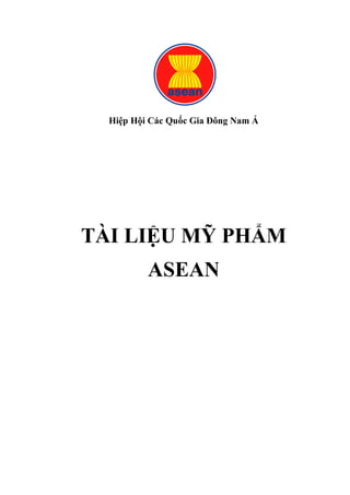 Hiệp Hội Các Quốc Gia Đông Nam Á
TÀI LIỆU MỸ PHẨM
ASEAN
 