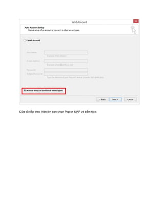 Cửa sổ tiếp theo hiện lên bạn chọn Pop or IMAP và bấm Next 
 