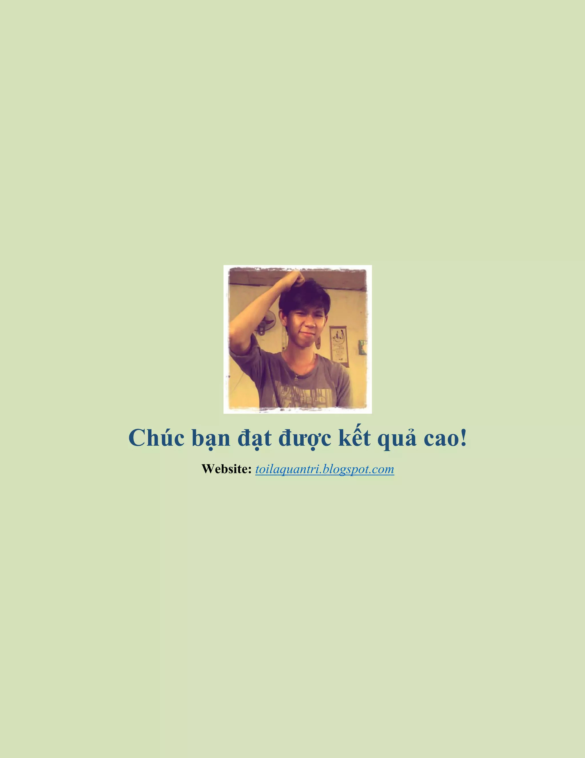 Chúc bạn đạt được kết quả cao!
Website: toilaquantri.blogspot.com
 