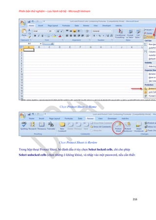 Phiên bản thử nghiệm – Lưu hành nội bộ - Microsoft Vietnam
216
Chọn Protect Sheet từ Home
Chọn Protect Sheet từ Review
Trong hộp thoại Protect Sheet, bỏ đánh dấu ở tùy ch n Select locked cells, chỉ cho phép
Select unlocked cells (ch n những ô không khóa), và nhập vào một password, n u cần thi t:
 