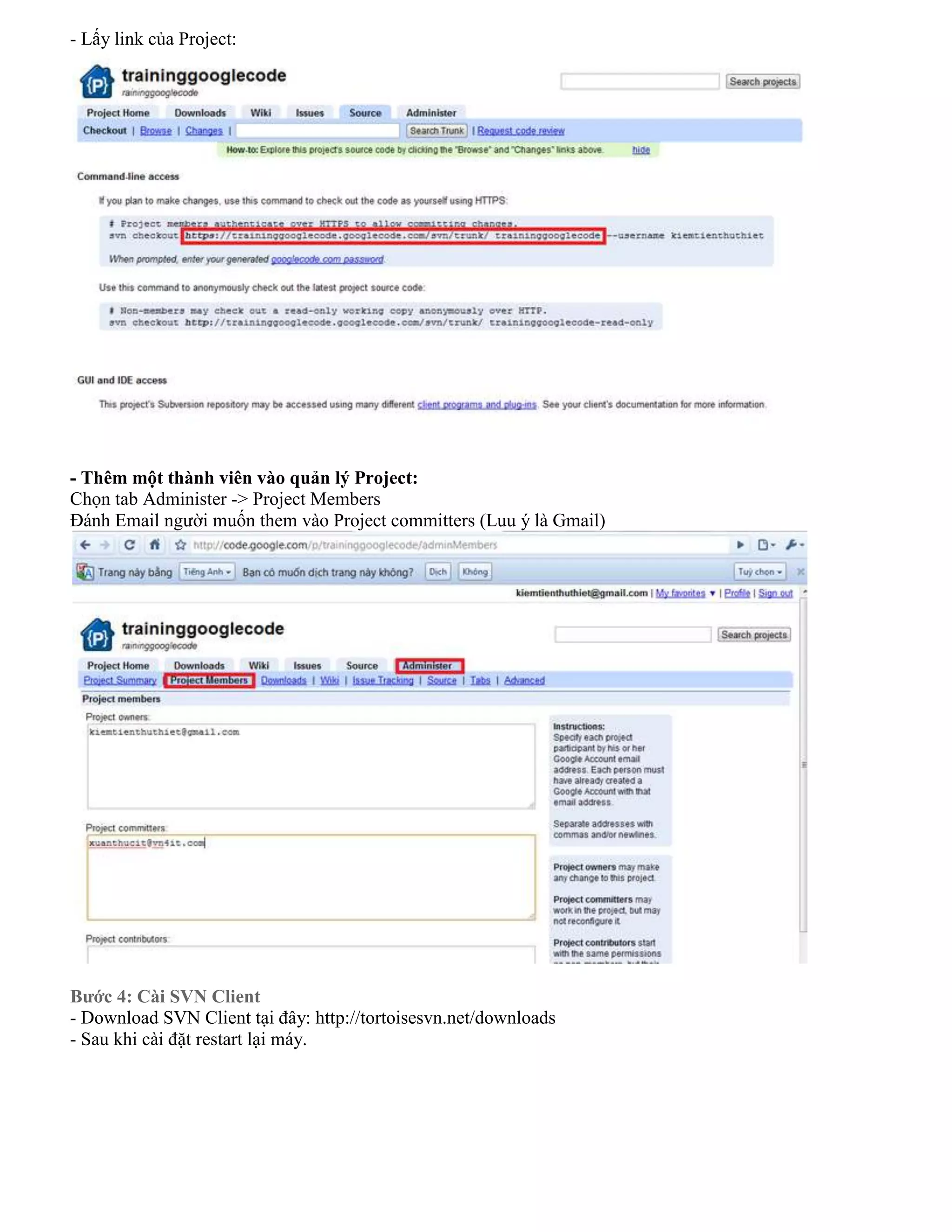 - Lấy link của Project:

- Thêm một thành viên vào quản lý Project:
Chọn tab Administer -> Project Members
Đánh Email người muốn them vào Project committers (Luu ý là Gmail)

Bước 4: Cài SVN Client
- Download SVN Client tại đây: http://tortoisesvn.net/downloads
- Sau khi cài đặt restart lại máy.

 