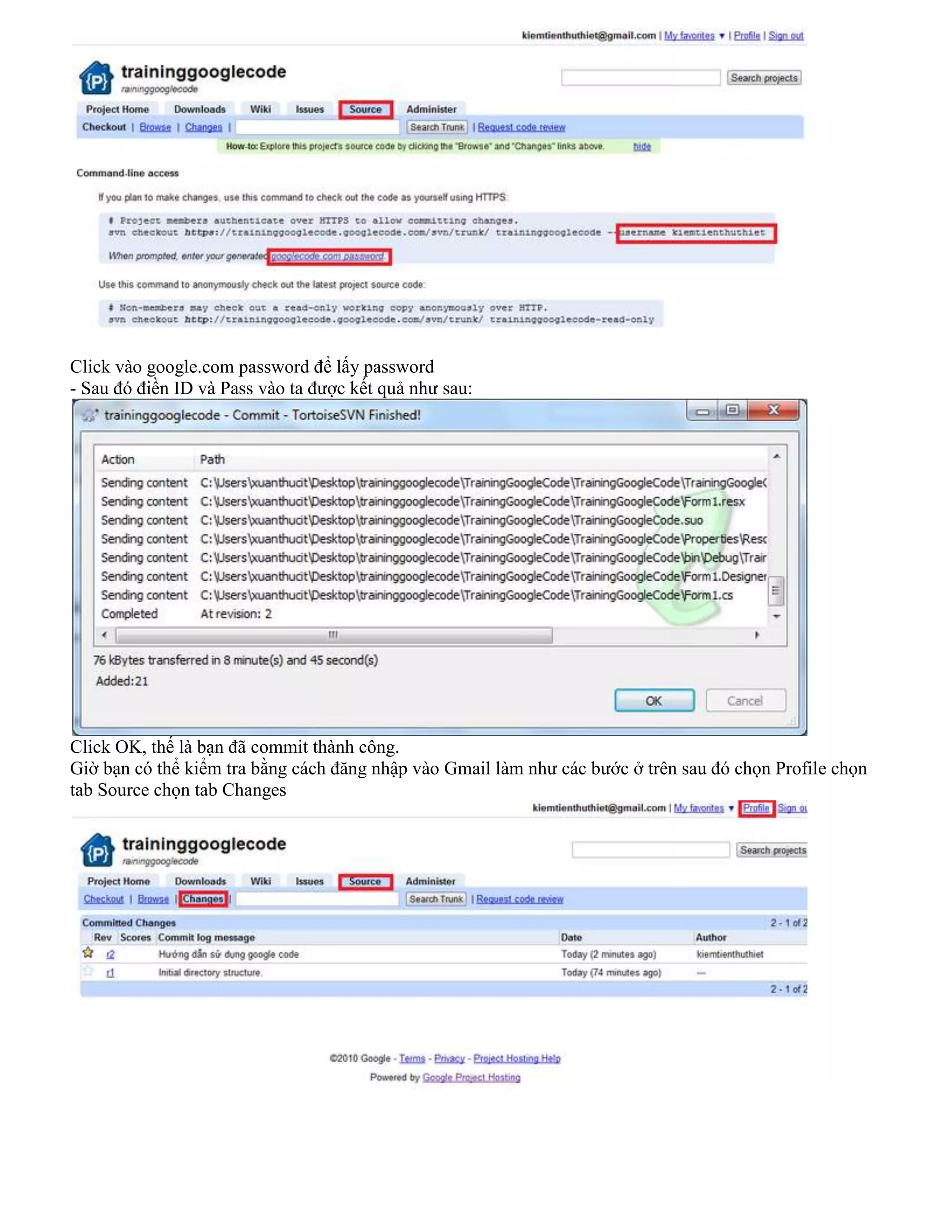Click vào google.com password để lấy password
- Sau đó điền ID và Pass vào ta được kết quả như sau:

Click OK, thế là bạn đã commit thành công.
Giờ bạn có thể kiểm tra bằng cách đăng nhập vào Gmail làm như các bước ở trên sau đó chọn Profile chọn
tab Source chọn tab Changes

 