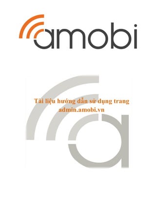 Tài liệu hướng dẫn sử dụng trang
admin.amobi.vn
 