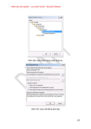 Phiên bản thử nghiệm – Lưu hành nội bộ - Microsoft Vietnam
157
Hình 166: chọn Field mong muốn được ký.
Hình 167: chọn chế độ ký phù hợp
 