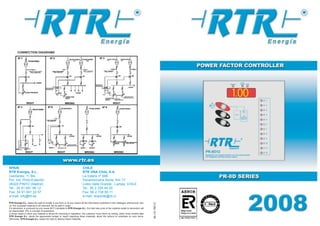 RTR Energía S.L. keeps the right to modify in any form or by any means all the information published in this catalogue without prior noti-
ce. Any accepted material to be returned, will be paid in origin.
If a devolution is produced by any cause NOT imputable to RTR Energía S.L. the total sale price of the material subjet to devolution will
be depreciated 10% in concept of expensens.
In those cases in which any material is stored for checking or reparation, the customer must inform by writing, within three months after
RTR Energía S.L. sends the appropriate budget or report regarding these materials, about the actions to undertake on such items.
Otherwise, RTR Energía S.L. keeps the right to destroy these materials.
CONNECTION DIAGRAMS
SPAIN
RTR Energía, S.L.
Gavilanes, 11 Bis
Pol. Ind. Pinto-Estación
28320 PINTO (Madrid)
Tel.: 34 91 691 66 12
Fax: 34 91 691 22 57
e-mail: info@rtr.es
CHILE
RTR DNA Chile, S.A.
La Estera nº 668
Panamericana Norte. Km 17
Loteo Valle Grande - Lampa, CHILE
Tel.: 56 2 328 44 00
Fax: 56 2 738 69 11
e-mail: dnachile@rtr.cl
1.00
MI.I-01REV.0
 