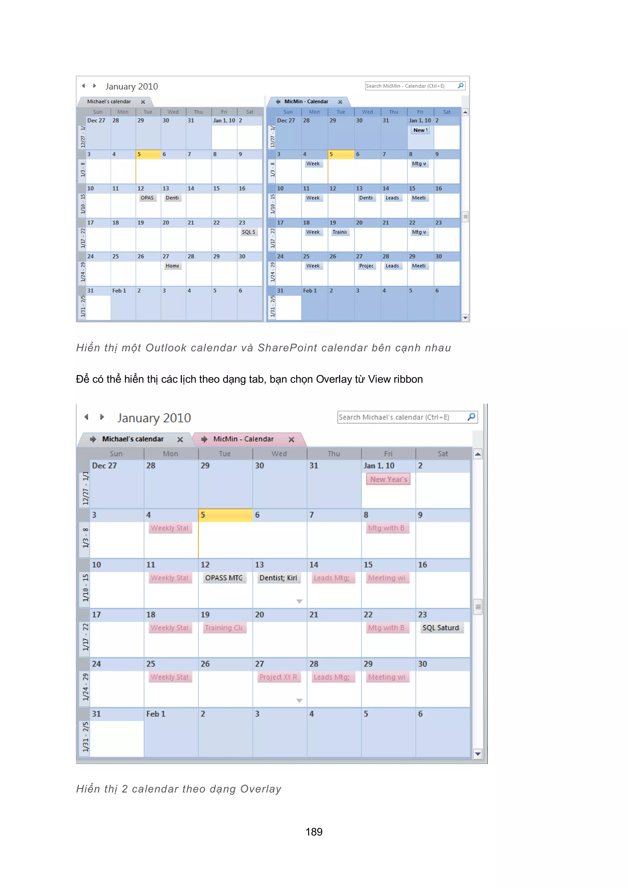 189
Hiển thị một utlook calendar và SharePoint calendar bên cạnh nhau
Để có thể hiển thị các lịch theo dạng tab, bạn chọn Overlay từ View ribbon
Hiển thị 2 calendar theo dạng verlay
 
