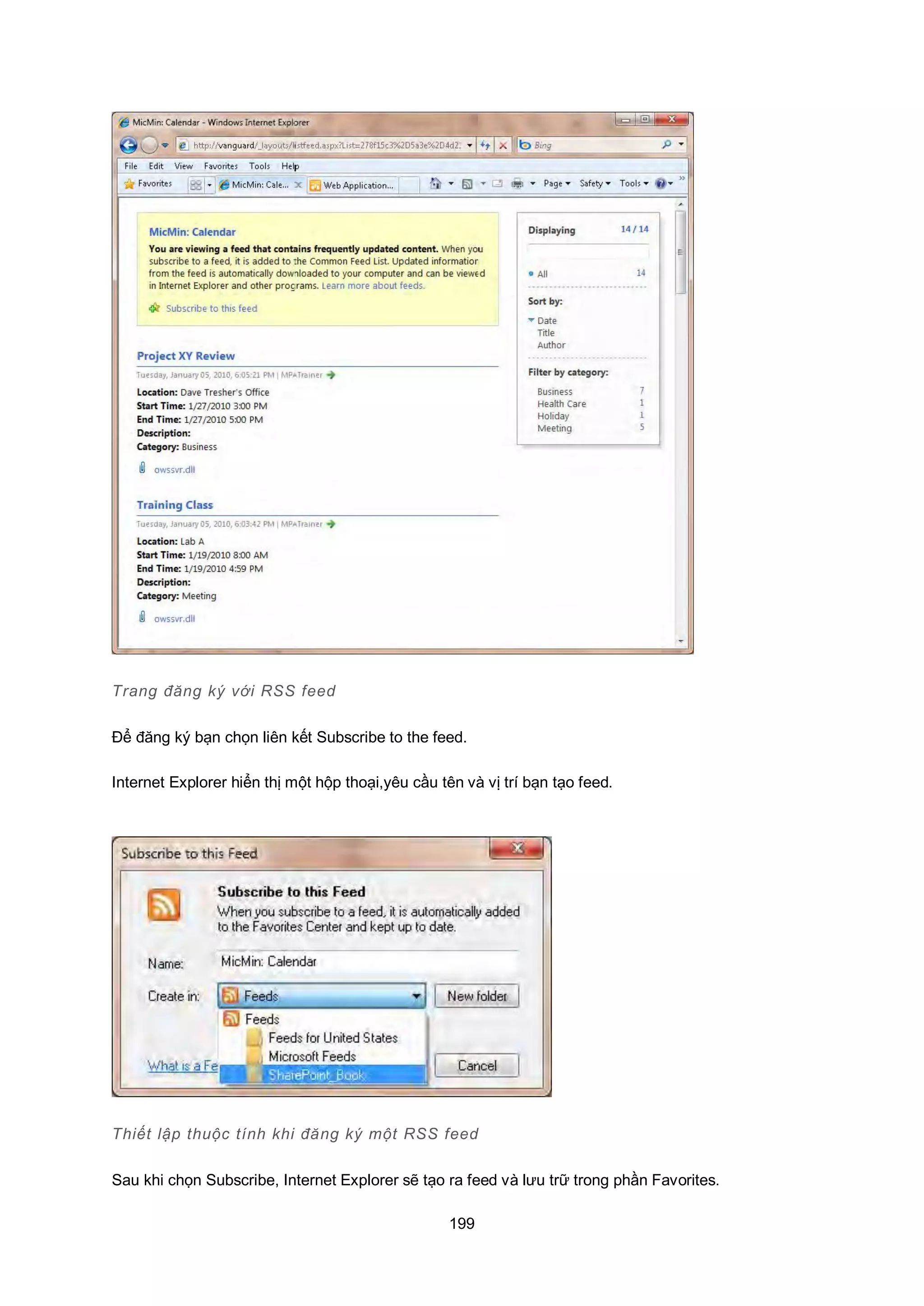 199
Trang đăng ký với RSS feed
Để đăng ký bạn chọn liên kết Subscribe to the feed.
Internet Explorer hiển thị một hộp thoại,yêu cầu tên và vị trí bạn tạo feed.
Thiết lập thuộc tính khi đăng ký một RSS feed
Sau khi chọn Subscribe, Internet Explorer sẽ tạo ra feed và lưu trữ trong phần Favorites.
 