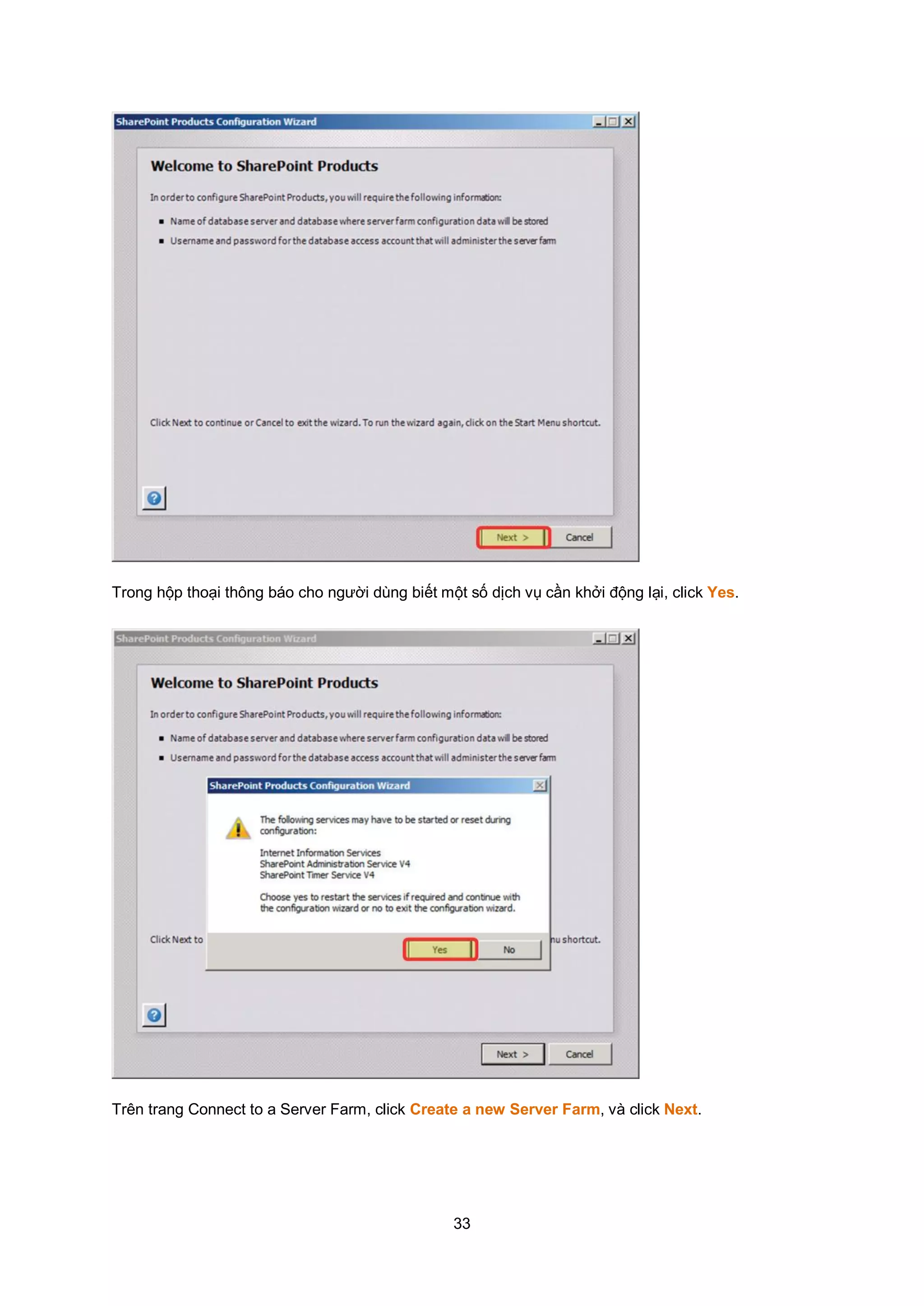 33
Trong hộp thoại thông báo cho người dùng biết một số dịch vụ cần khởi động lại, click Yes.
Trên trang Connect to a Server Farm, click Create a new Server Farm, và click Next.
 