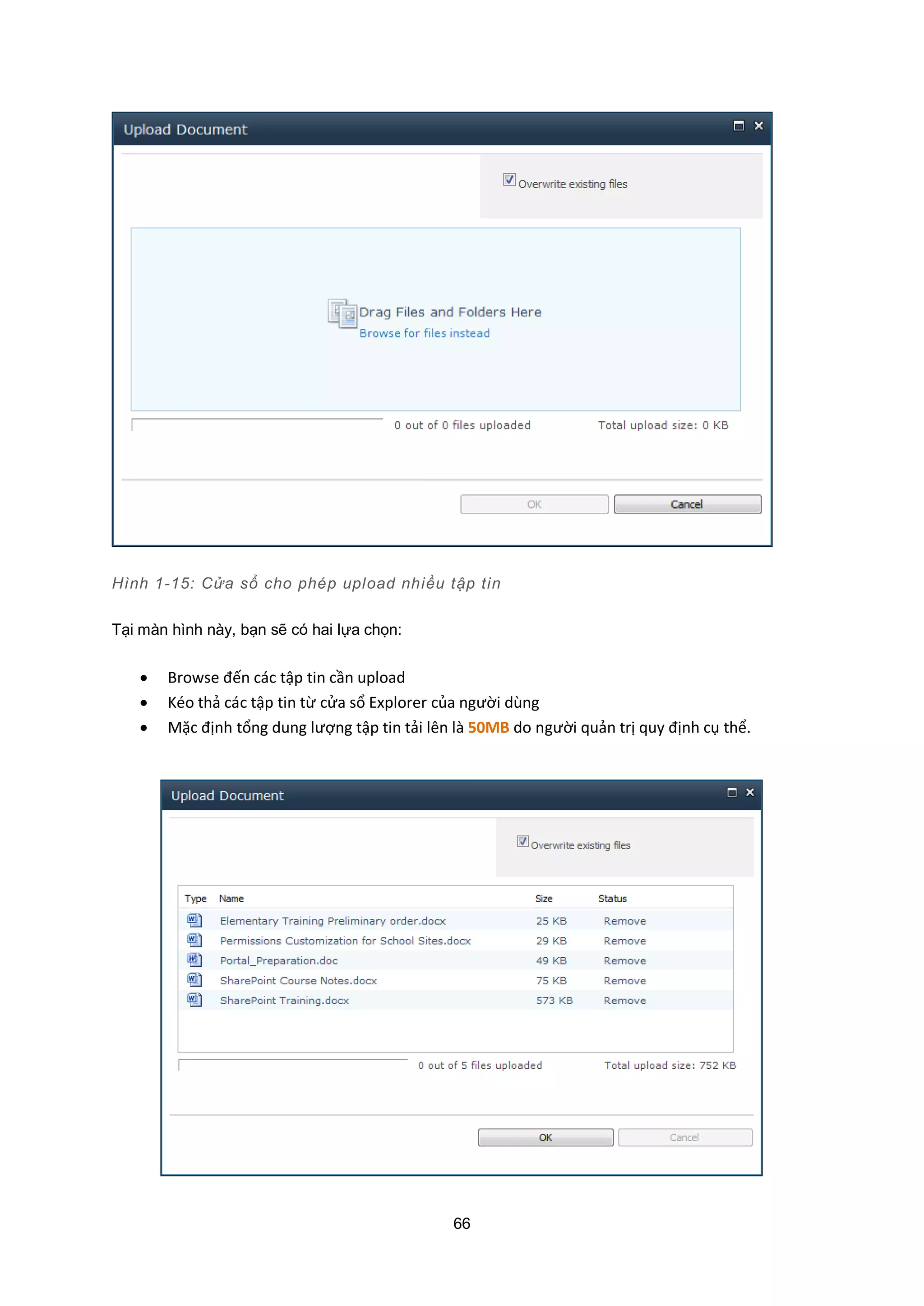 66
Hình 1-15: Cửa sổ cho phép upload nhiều tập tin
Tại màn hình này, bạn sẽ có hai lựa chọn:
 Browse đến các tập tin cần upload
 Kéo thả các tập tin từ cửa sổ Explorer của người dùng
 Mặc định tổng dung lượng tập tin tải lên là 50MB do người quản trị quy định cụ thể.
 