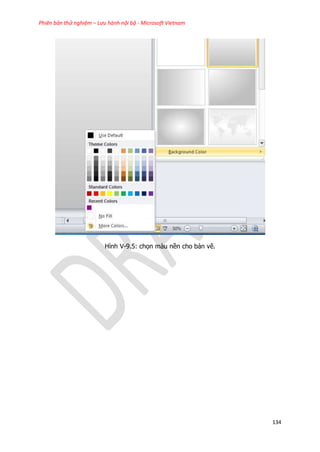 Phiên bản thử nghiệm – Lưu hành nội bộ - Microsoft Vietnam
134
Hình V-9.5: chọn màu nền cho bản vẽ.
 