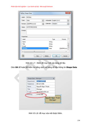 Phiên bản thử nghiệm – Lưu hành nội bộ - Microsoft Vietnam
174
Hình VI-1.7 : thêm đề mục mới vào bảng dữ liệu
Click OK để hoàn tất.Kiểm tra bằng cách mở bảng dữ liệu thông tin Shape Data
Hình VI-1.8: đề mục vừa mới được thêm.
 