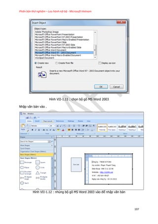 Phiên bản thử nghiệm – Lưu hành nội bộ - Microsoft Vietnam
197
Hình VII-1.11 : chọn bộ gõ MS Word 2003
Nhập văn bản vào .
Hình VII-1.12 : nhúng bộ gõ MS Word 2003 vào để nhập văn bản
 