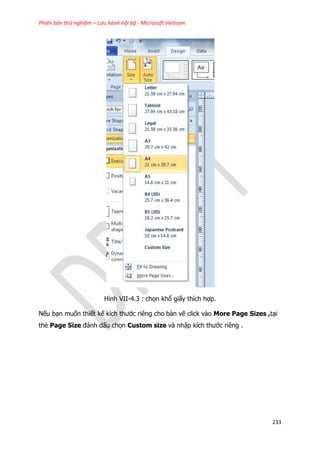 Phiên bản thử nghiệm – Lưu hành nội bộ - Microsoft Vietnam
233
Hình VII-4.3 : chọn khổ giấy thích hợp.
Nếu bạn muốn thiết kế kích thước riêng cho bản vẽ click vào More Page Sizes ,tại
thẻ Page Size đánh dấu chọn Custom size và nhập kích thước riêng .
 