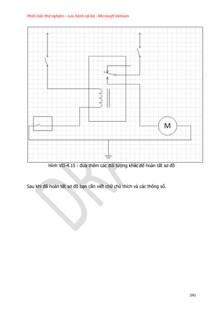Phiên bản thử nghiệm – Lưu hành nội bộ - Microsoft Vietnam
241
Hình VII-4.15 : đưa thêm các đối tượng khác để hoàn tất sơ đồ
Sau khi đã hoàn tất sơ đồ bạn cần viết chữ chú thích và các thông số.
 