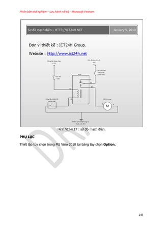 Phiên bản thử nghiệm – Lưu hành nội bộ - Microsoft Vietnam
243
Hình VII-4.17 : sơ đồ mạch điện.
PHỤ LỤC
Thiết lập tùy chọn trong MS Visio 2010 tại bảng tùy chọn Option.
 