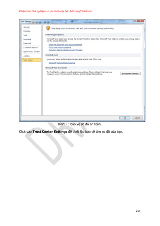 Phiên bản thử nghiệm – Lưu hành nội bộ - Microsoft Vietnam
253
Hình i : bảo vệ sơ đồ an toàn.
Click vào Trust Center Settings để thiết lập bảo về cho sơ đồ của bạn.
 