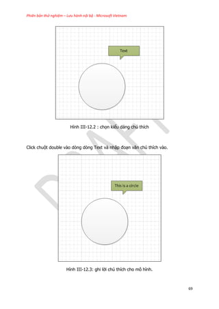 Phiên bản thử nghiệm – Lưu hành nội bộ - Microsoft Vietnam
69
Hình III-12.2 : chọn kiểu dáng chú thích
Click chuột double vào dòng dòng Text và nhập đoạn văn chú thích vào.
Hình III-12.3: ghi lời chú thích cho mô hình.
 