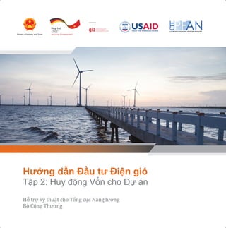 Hướng dẫn Đầu tư Điện gió
Tập 2: Huy động Vốn cho Dự án
Hỗ trợ kỹ thuật cho Tổng cục Năng lượng
Bộ Công Thương
 