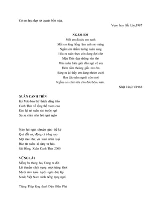Có em hoa đẹp nở quanh bốn mùa.
Vườn hoa Bắc Lào,1987
NGẮM EM
Môi em đỏ,tóc em xanh
Mắt em lúng liếng làm anh mơ màng
Ngắm em nhầm tưởng xuân sang
Hóa ra xuân thực còn đang đợi chờ
Mậu Thìn đẹp những vần thơ
Mùa xuân biên giới đâu ngờ có em
Đêm nằm thoảng giấc mơ êm
Sáng ra lại thấy em đang nhoẻn cười
Hoa đào năm ngoái còn tươi
Ngắm em chút nữa cho đời thêm xuân.
Nhật Tân,2/1/1988
XUÂN CANH THÌN
Kỷ Mão bao thử thách dâng trào
Canh Thìn về rồng thế vươn cao
Đào lại nở xuân vào trước ngõ
Xa xa chim nhỏ hót ngọt ngào
Năm hai ngàn chuyển giao thế kỷ
Quả đất vui, động cả trăng sao
Một mái nhà, vui xuân nhân loại
Báo tin xuân, ai cũng tự hào.
Sài Đồng, Xuân Canh Thìn 2000
VỮNG LÁI
Mồng ba tháng hai, Đảng ra đời
Lái thuyền cách mạng vượt trùng khơi
Mười năm tuổi- tuyên ngôn độc lập
Nước Việt Nam danh tiếng rạng ngời
Tháng Pháp lừng danh Điện Biên Phủ
 
