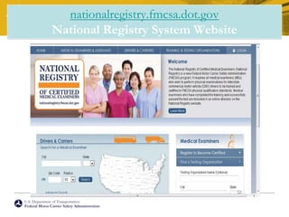 U.S. Department of Transportation
Federal Motor Carrier Safety Administration
nationalregistry.fmcsa.dot.gov
National Registry System Website
 